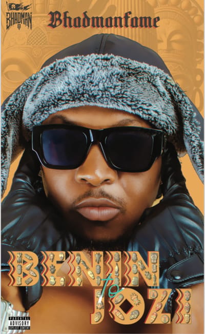 BENIN TO JOZI - BHADMAN FAME