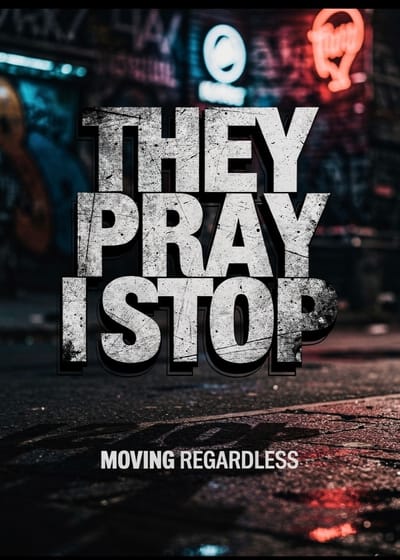 THEY PRAY I STOP