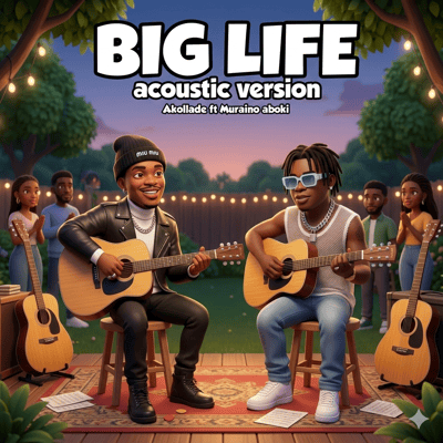 BIG LIFE  acoustic version-Akollade ft Muraino aboki 